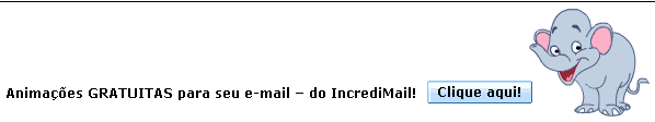 Animacoes GRATUITOS para seu e-mail  do IncrediMail! Clique aqui!